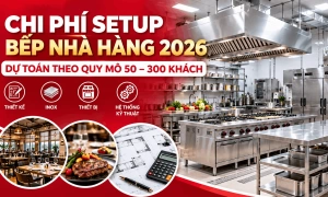 Chi Phí Setup Bếp Nhà Hàng 2026: Bảng Dự Toán Theo Quy Mô 50–300 Khách